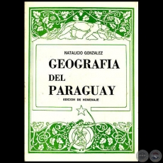 GEOGRAFA DEL PARAGUAY - EDICIN DE HOMENAJE - 3ra. Edicin - Autor: NATALICIO GONZLEZ - Ao 1993